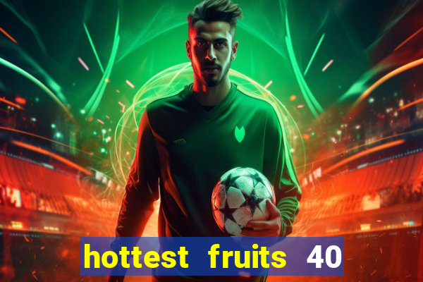 hottest fruits 40 slot free play