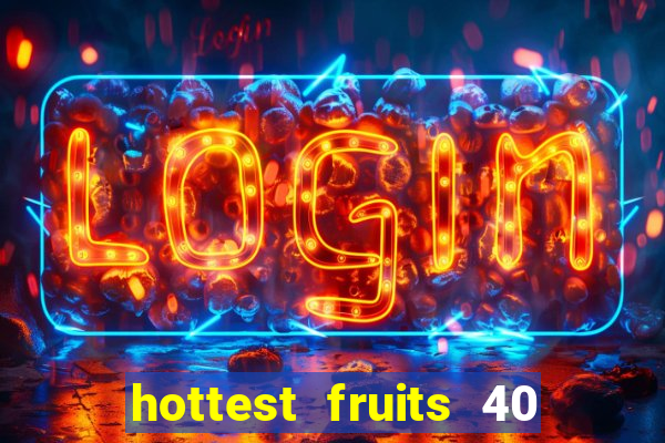 hottest fruits 40 slot free play