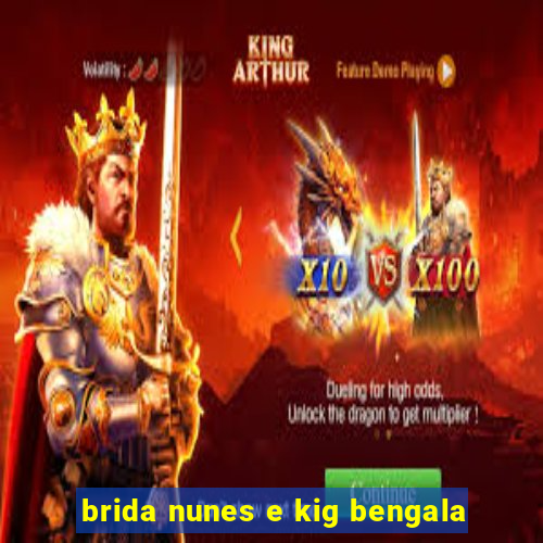 brida nunes e kig bengala