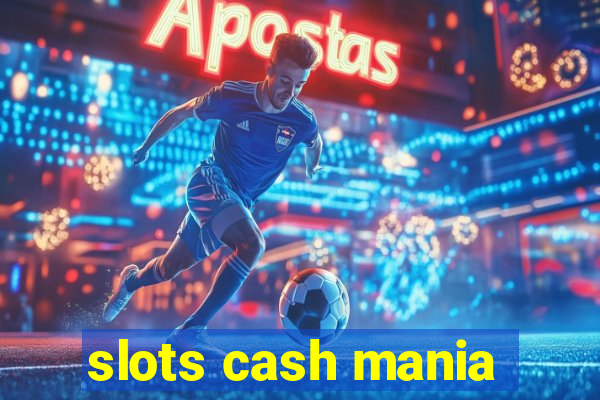 slots cash mania