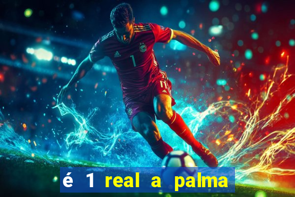 é 1 real a palma da banana