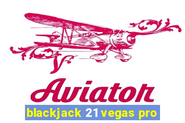 blackjack 21 vegas pro