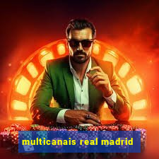 multicanais real madrid