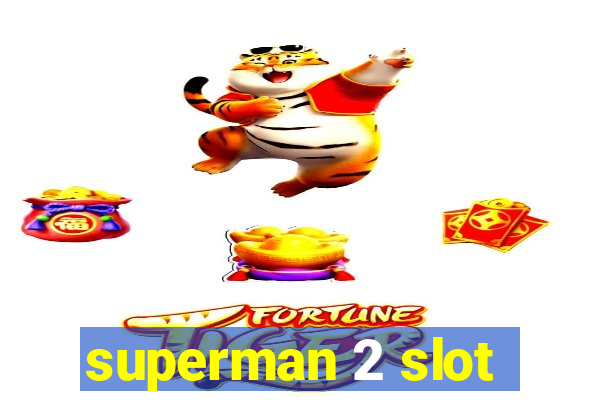 superman 2 slot