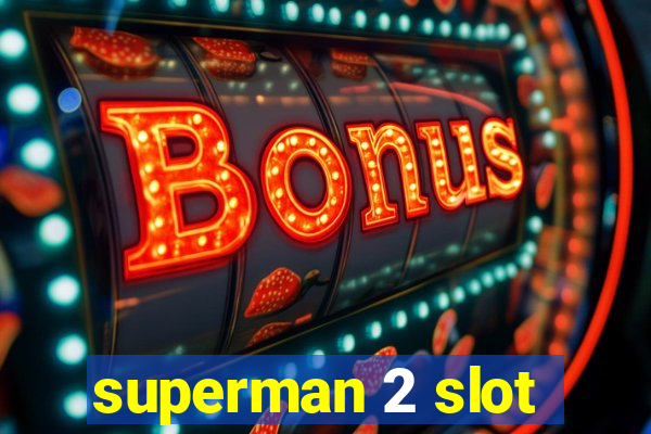 superman 2 slot