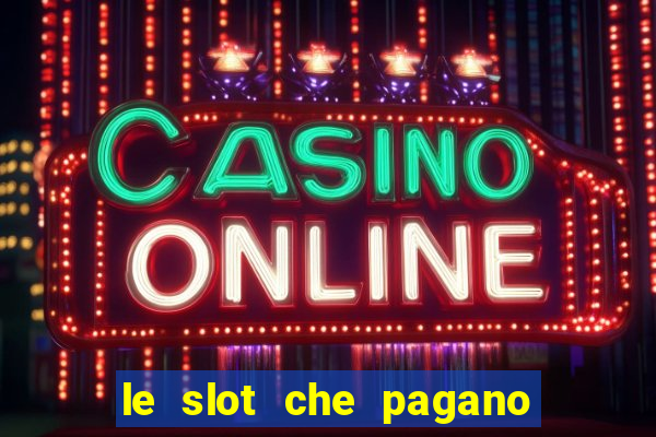 le slot che pagano di piu