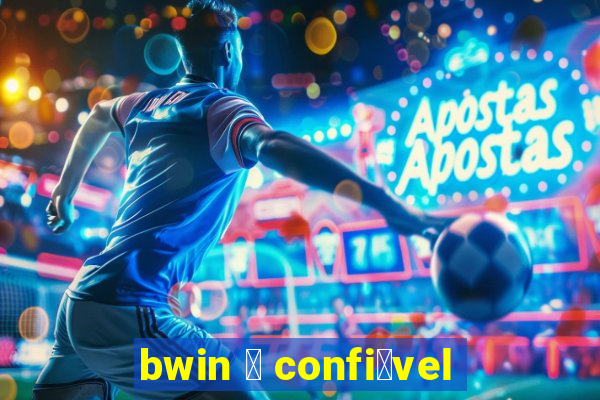 bwin 茅 confi谩vel