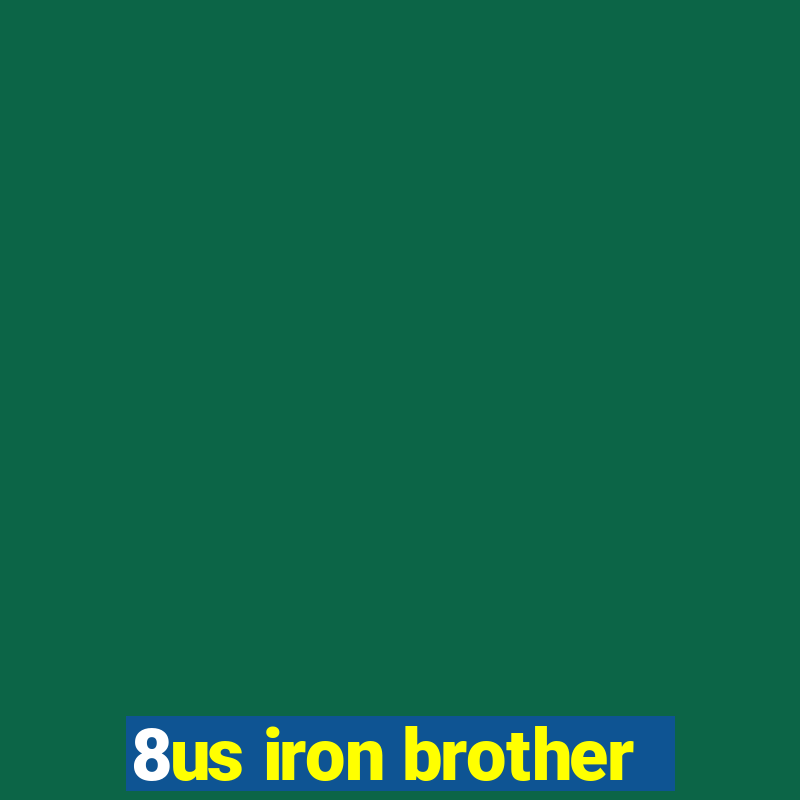 8us iron brother