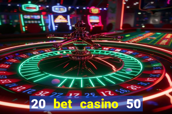 20 bet casino 50 free spins