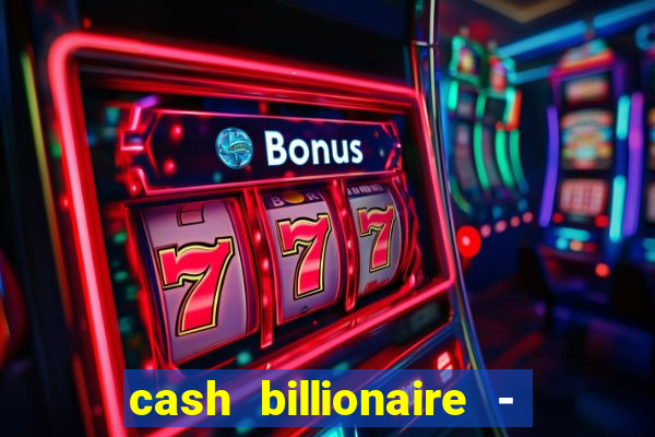 cash billionaire - vip slots