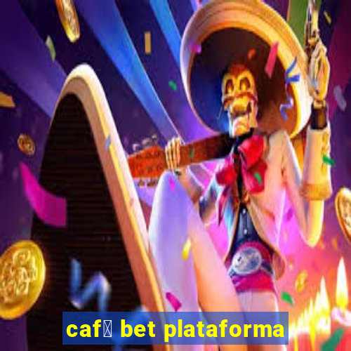 caf茅 bet plataforma