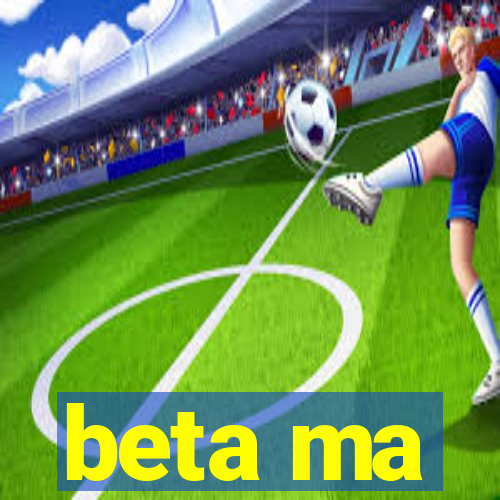 beta ma