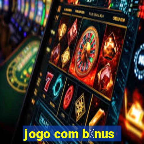 jogo com b么nus