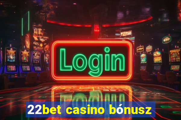 22bet casino bónusz