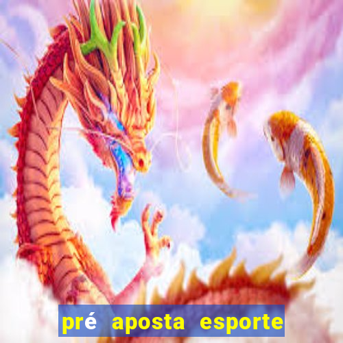 pré aposta esporte bet net