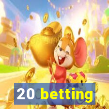 20 betting