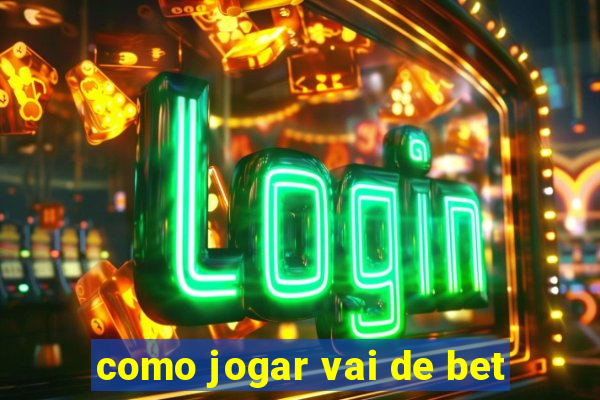 como jogar vai de bet