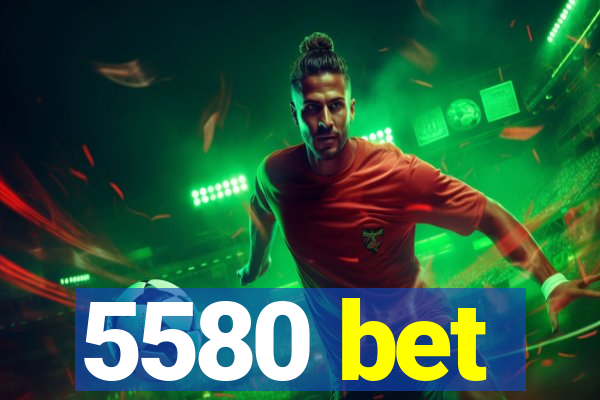 5580 bet