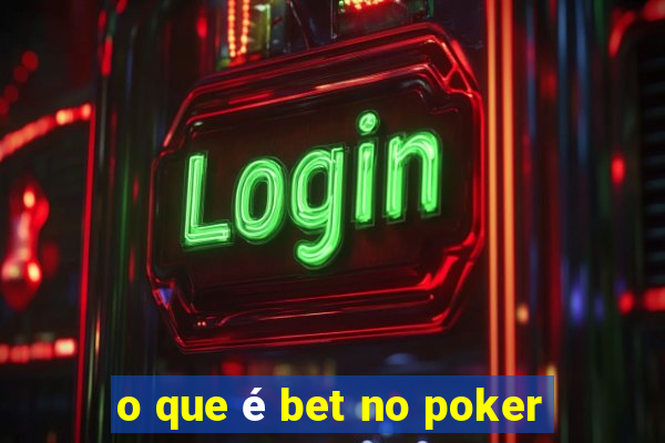 o que é bet no poker