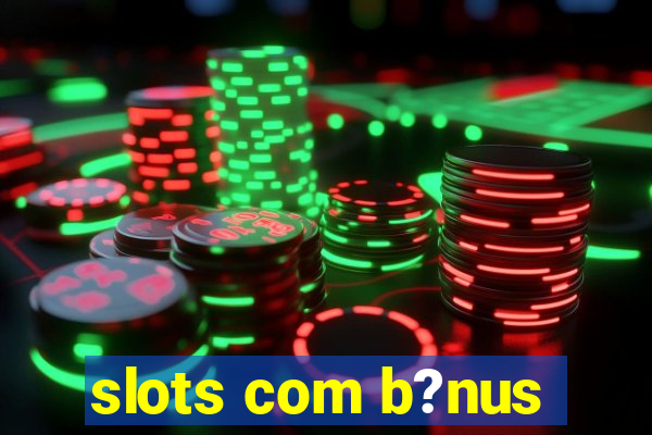 slots com b?nus