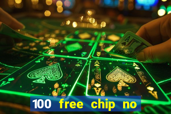 100 free chip no deposit casino