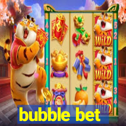 bubble bet