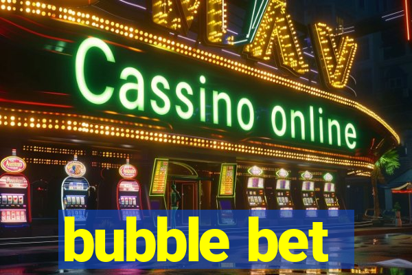 bubble bet