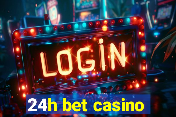 24h bet casino