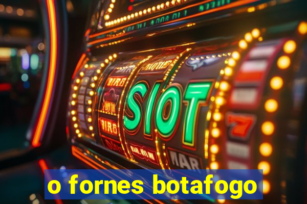 o fornes botafogo