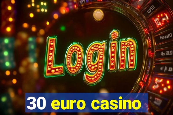 30 euro casino