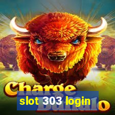 slot 303 login