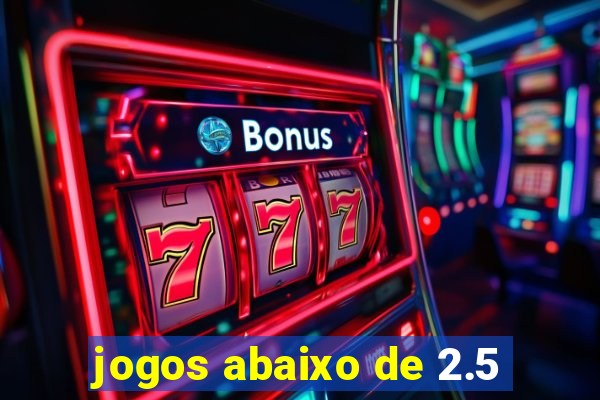 jogos abaixo de 2.5