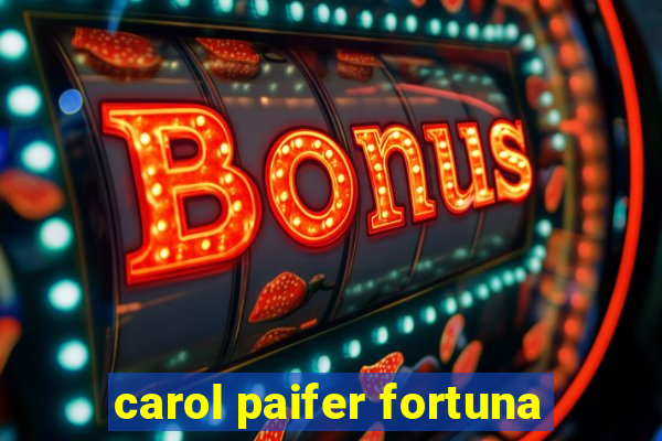 carol paifer fortuna