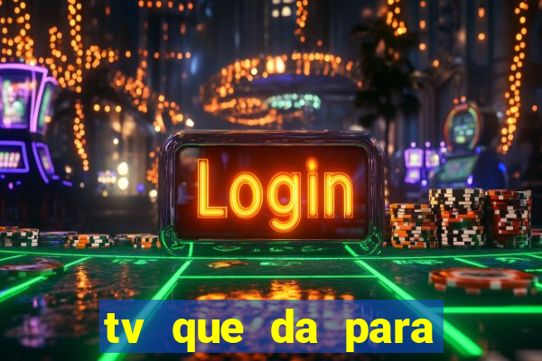 tv que da para jogar xbox