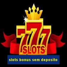 slots bonus sem deposito