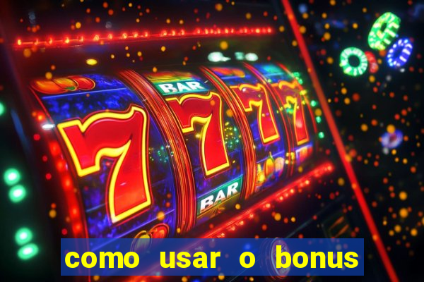 como usar o bonus da estrela bet