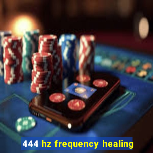 444 hz frequency healing