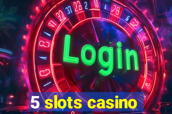 5 slots casino