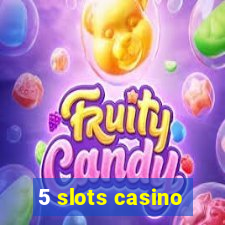 5 slots casino