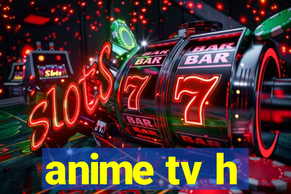 anime tv h