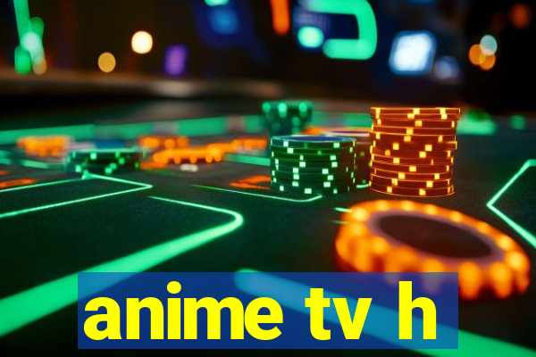 anime tv h