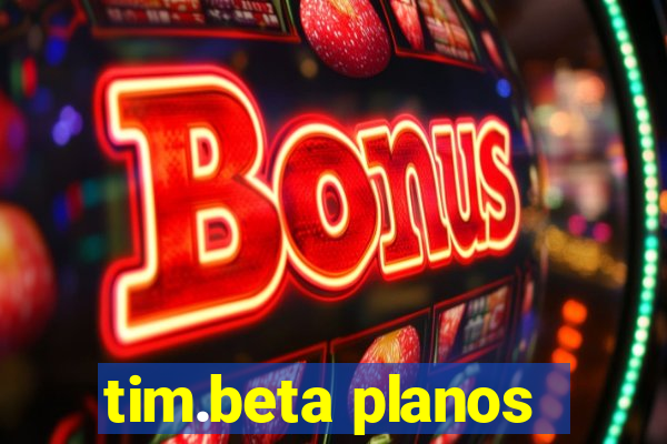 tim.beta planos