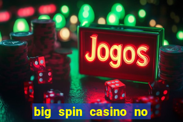 big spin casino no deposit bonuses