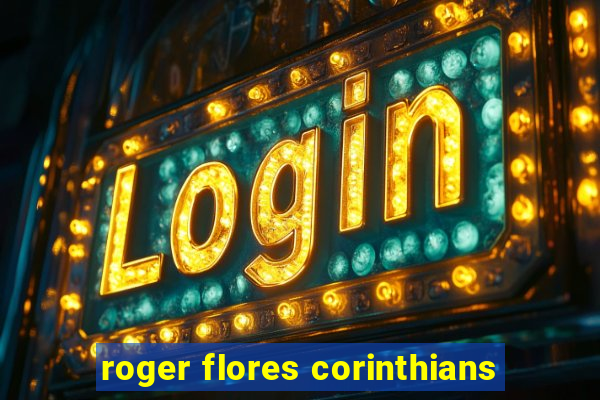 roger flores corinthians