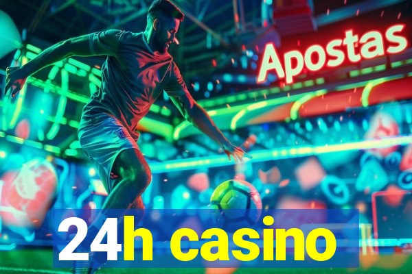 24h casino