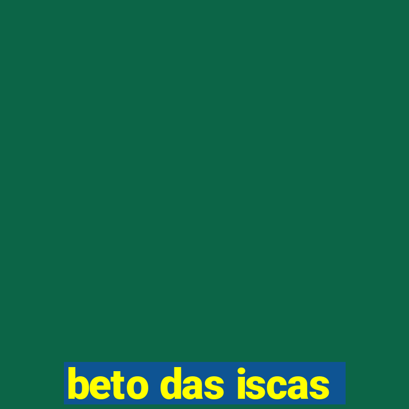 beto das iscas