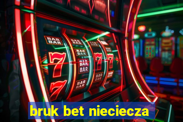 bruk bet nieciecza