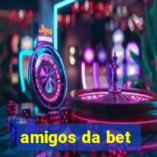 amigos da bet