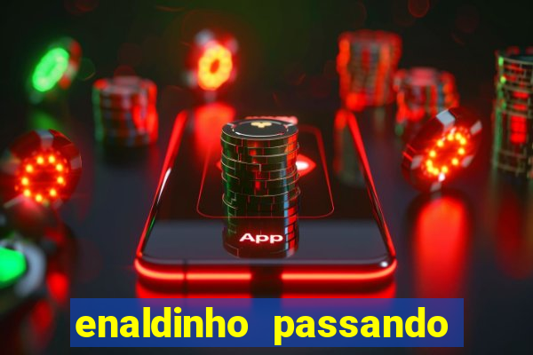 enaldinho passando a noite