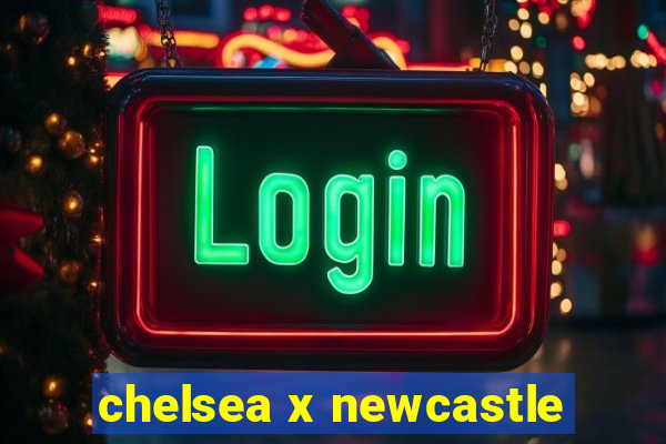 chelsea x newcastle